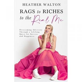 Walton, Heather: Rags to Riches to the Real Me