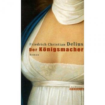 Delius, Friedrich Christian Der Königsmacher