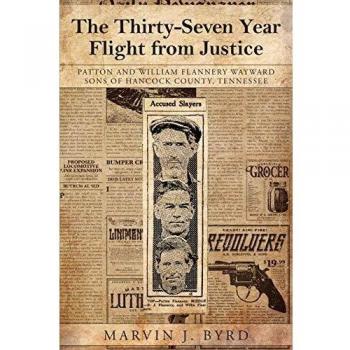 The Thirty-Seven Year Flight from Justice: Patton and William Flannery Wayward Sons of Hancock County, Tennessee