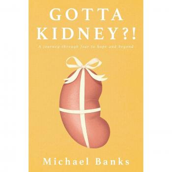Gotta Kidney?!: A Journey Through Fear to Hope and Beyond