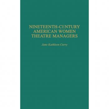 Curry, Jane: Nineteenth-Century American Women Theatre Managers