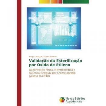 Validação da Esterilização por Óxido de Etileno: Qualificação Física, Microbiológica e Química Residual por Cromatografia Gasosa