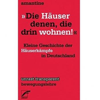 Â»Die HÃ¤user denen, die drin wohnen!Â«: Kleine Geschichte der HÃ¤userkÃ¤mpfe in Deutschland