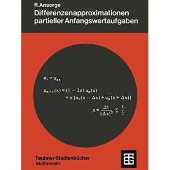 Differenzenapproximationen partieller Anfangswertaufgaben: M. Zahlr. Beisp (Leitfaden Der Angewandten Mathematik Und Mechanik) (German Edition) ... und Mechanik