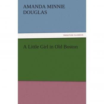 A Little Girl in Old Boston (TREDITION CLASSICS)
