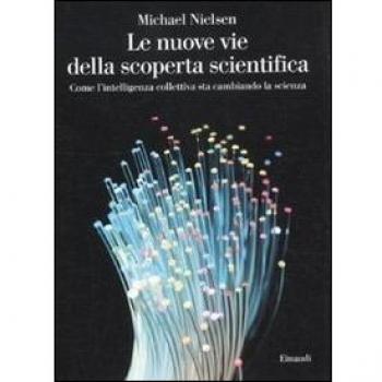 Le nuove vie della scoperta scientifica. Come l'intelligenza collettiva sta cambiando la scienza