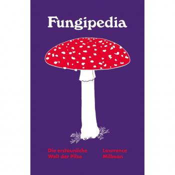 Fungipedia. Die erstaunliche Welt der Pilze