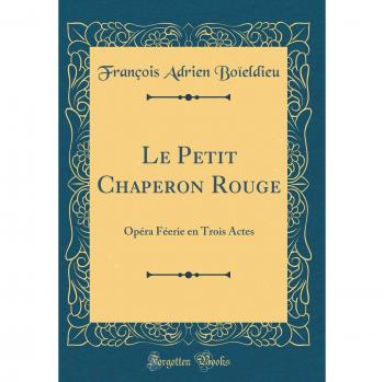 Le Petit Chaperon Rouge: Opéra Féerie en Trois Actes