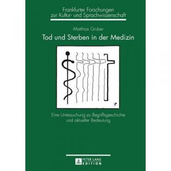 Tod und Sterben in der Medizin: Eine Untersuchung zu Begriffsgeschichte und aktueller Bedeutung (Frankfurter Forschungen zur Kultur