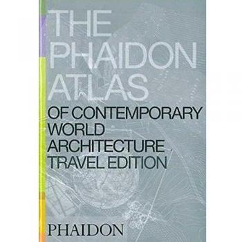 Editors of Phaidon Press The Phaidon Atlas Of Contemporary World Architecture: Travel Edition
