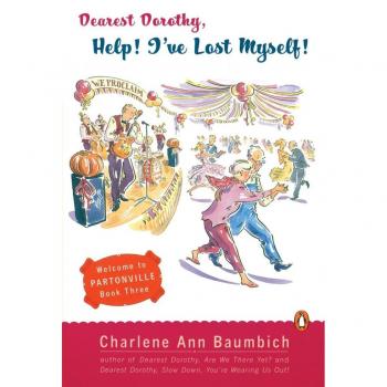Dearest Dorothy, Help! I've Lost Myself!: Welcome to Partonville, Book Three (A Dearest Dorothy Partonville Novel, Band 3)