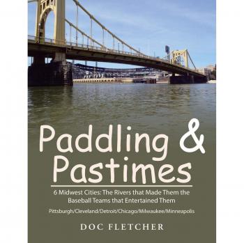 Paddling & Pastimes: 6 Midwest Cities: The Rivers that Made Them the Baseball Teams that Entertained Them