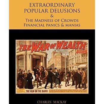 Extraordinary Popular Delusions and the Madness of Crowds Financial Panics and Manias
