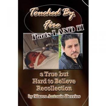 Touched By Fire: a True but Hard to Believe Recollection: Parts I and II