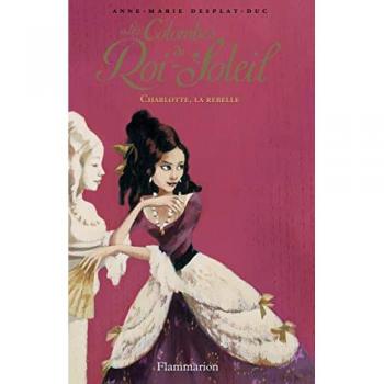 Les Colombes du Roi-Soleil, Tome 3 : Charlotte, la rebelle