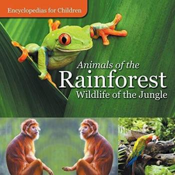 Animals of the Rainforest | Wildlife of the Jungle | Encyclopedias for Children