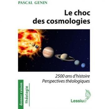 Le choc des cosmologies : 2500 ans d'histoire, perspectives théologiques