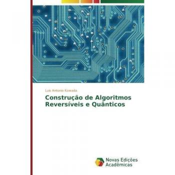 Kowada, Luis Antonio: Construção de Algoritmos Reversíveis e Quânticos