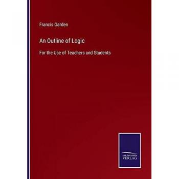 An Outline of Logic: For the Use of Teachers and Students