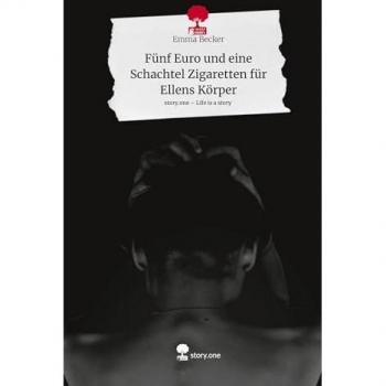 Fünf Euro und eine Schachtel Zigaretten für Ellens Körper. Life is a Story