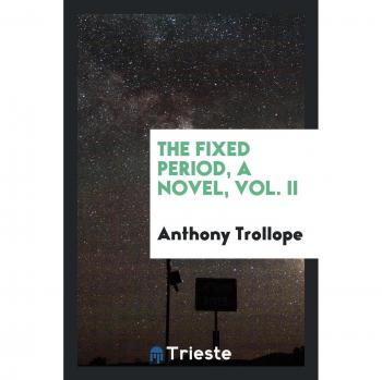 The fixed period, a novel, Vol. II