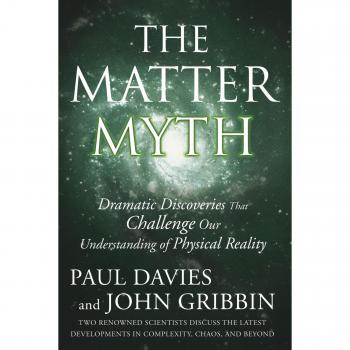 The Matter Myth: Dramatic Discoveries that Challenge Our Understanding of Physical Reality