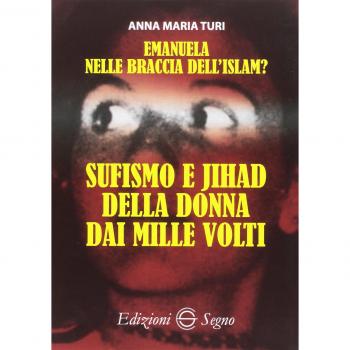 Emanuela nelle braccia dell'islam? Sufismo e jihad della donna dai mille volti