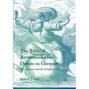 The Biblical Accommodation Debate in Germany: Interpretation and the Enlightenment