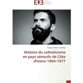 Histoire du catholicisme en pays senoufo de cote d'Ivoire 1904-1977