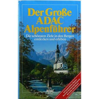 Der große ADAC Alpenführer. Die schönsten Ziele in den Bergen entdecken und erleben