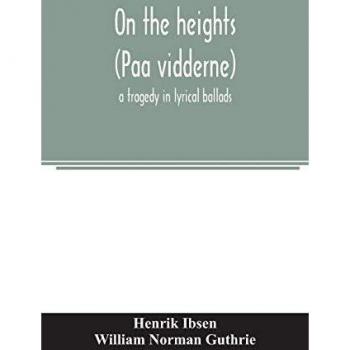 On the heights (Paa vidderne) a tragedy in lyrical ballads
