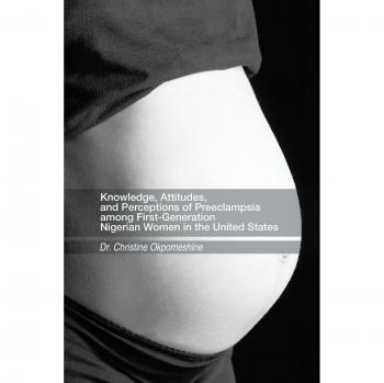 Knowledge Attitudes and Perceptions of Preeclampsia Among First-Generation Nigerian Women in the United States