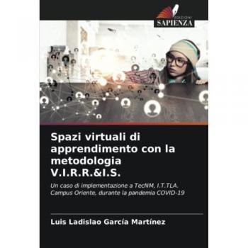 Spazi virtuali di apprendimento con la metodologia V.I.R.R.&I.S.: Un caso di implementazione a TecNM, I.T.TLA. Campus Oriente, durante la pandemia COVID-19