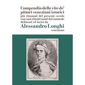Alessandro Longhi: compendio delle vite de' pittori veneziani. «C...
