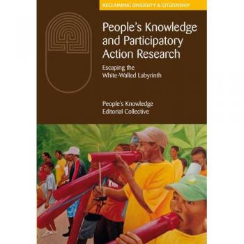 People's Knowledge and Participatory Action Research: Escaping the white-walled labyrinth