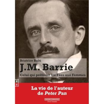 J.M. Barrie : celui qui préférait les fées aux femmes