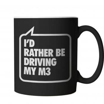 I'd Rather Be Driving My M3 10oz Black Coffee Cup