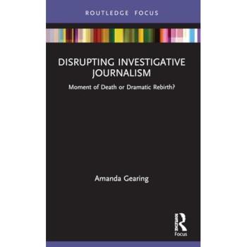 Disrupting Investigative Journalism: Moment of Death or Dramatic Rebirth? (Disruptions)