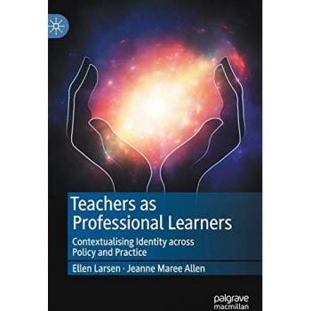Teachers as Professional Learners: Contextualising Identity across Policy and Practice