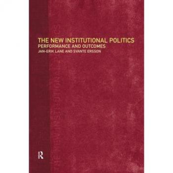 The New Institutional Politics: Outcomes and Consequences