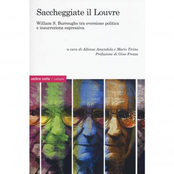 Saccheggiate il Louvre. William S. Burroughs tra eversione politica e insurrezione espressiva