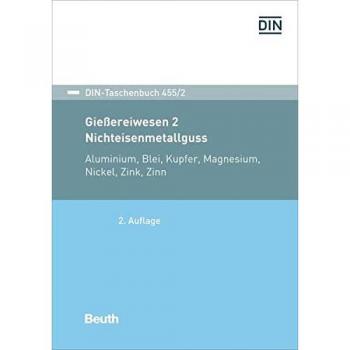 Gießereiwesen 2: Nichteisenmetallguss: Aluminium, Blei, Kupfer, Magnesium, Nickel, Zink, Zinn (DIN-Taschenbuch)