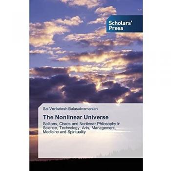 The Nonlinear Universe: Solitons, Chaos and Nonlinear Philosophy in Science, Technology, Arts, Management, Medicine and Spirituality