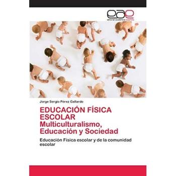 EDUCACIÓN FÍSICA ESCOLAR Multiculturalismo, Educación y Sociedad: Educación Física escolar y de la comunidad escolar