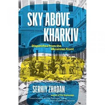 Sky Above Kharkiv : Dispatches from the Ukrainian Front