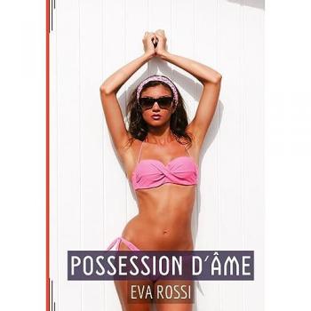 Possession d'Âme: Une Aventure Sensuelle et Captivante de Tentation et de Plaisir Interdit pour Adultes, en Français (Collection de Nouvelles ... et Récits Interdites d’Infidélité Sale)