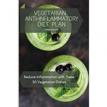 Vegetarian Anti-Inflammatory Diet Plan: Reduce Inflammation with These 50 Vegetarian Dishes