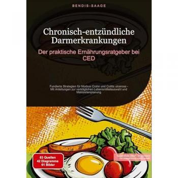 Chronisch-entzündliche Darmerkrankungen: Der praktische Ernährungsratgeber bei CED: Fundierte Strategien für Morbus Crohn und Colitis ulcerosa