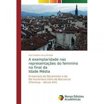 A exemplaridade nas representações do feminino no final da Idade Média: O exemplo do Decameron e do De mulieribus claris de Boccaccio