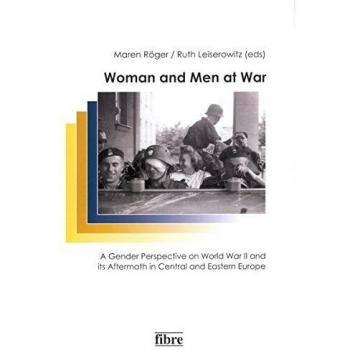 Women and Men at War: A Gender Perspective on World War II and its Aftermath in Central and Eastern Europe